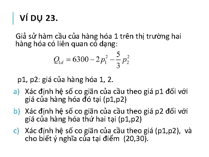 VÍ DỤ 23. Giả sử hàm cầu của hàng hóa 1 trên thị trường