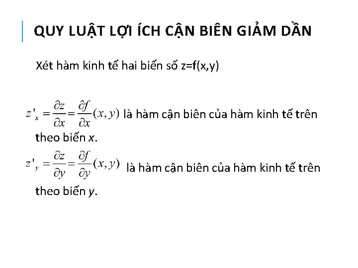 QUY LUẬT LỢI ÍCH CẬN BIÊN GIẢM DẦN Xét hàm kinh tế hai biến