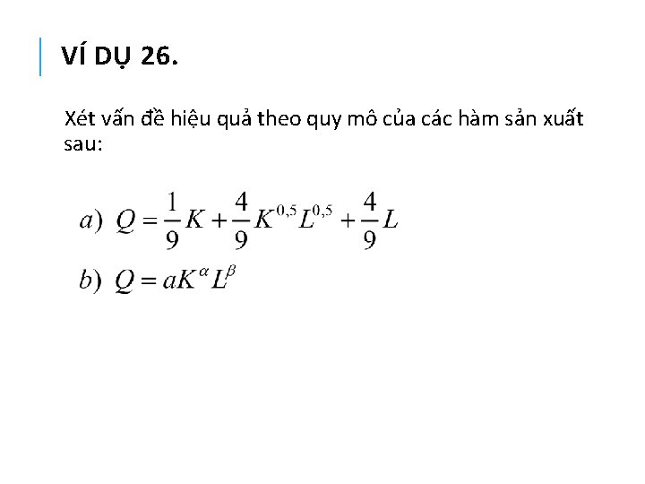 VÍ DỤ 26. Xét vấn đề hiệu quả theo quy mô của các hàm