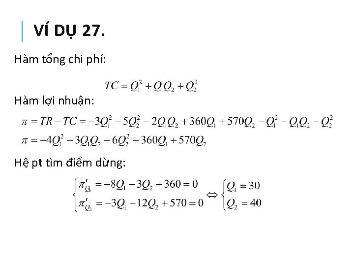 VÍ DỤ 27. Hàm tổng chi phí: Hàm lợi nhuận: Hệ pt tìm điểm