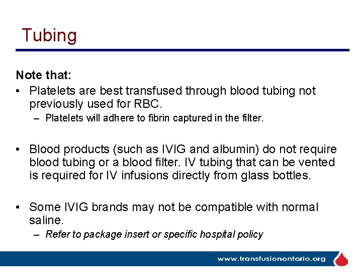 Tubing Note that: • Platelets are best transfused through blood tubing not previously used