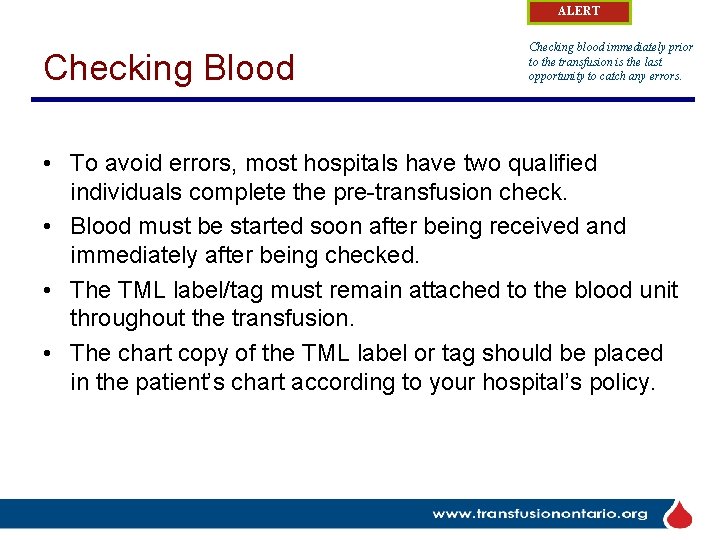 ALERT Checking Blood Checking blood immediately prior to the transfusion is the last opportunity