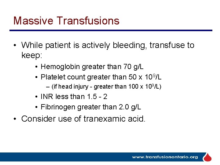 Massive Transfusions • While patient is actively bleeding, transfuse to keep: • Hemoglobin greater