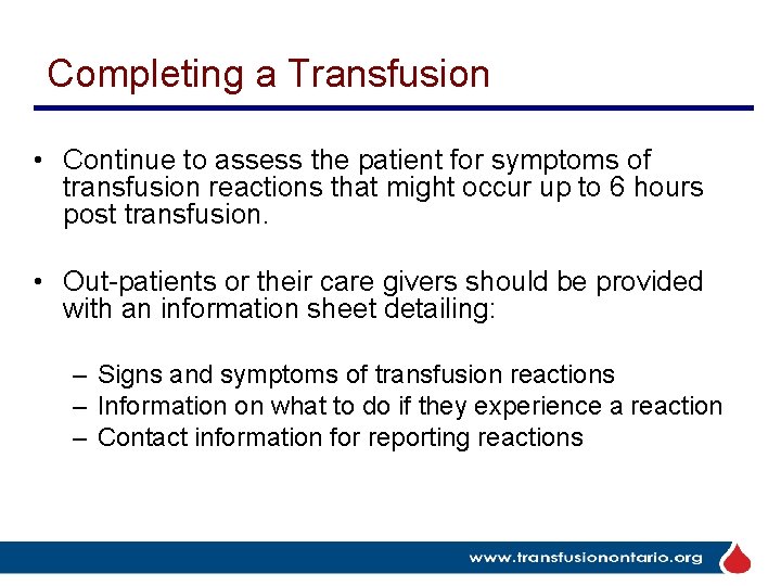 Completing a Transfusion • Continue to assess the patient for symptoms of transfusion reactions