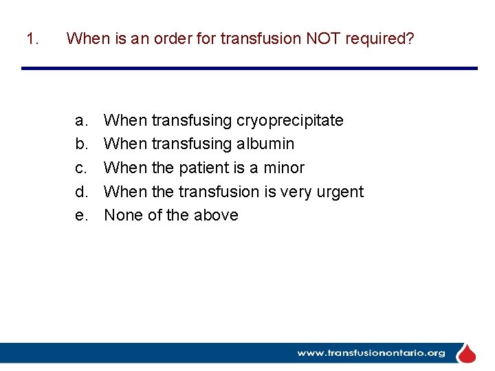 1. When is an order for transfusion NOT required? a. b. c. d. e.
