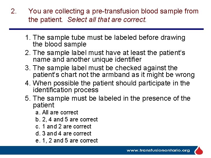 2. You are collecting a pre-transfusion blood sample from the patient. Select all that