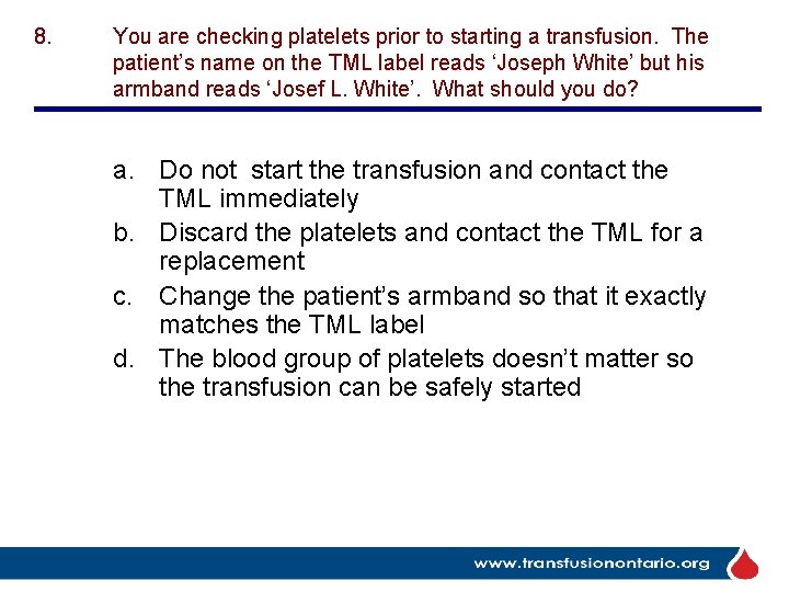 8. You are checking platelets prior to starting a transfusion. The patient’s name on
