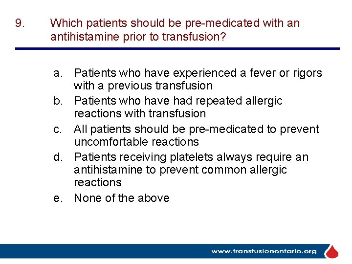 9. Which patients should be pre-medicated with an antihistamine prior to transfusion? a. Patients