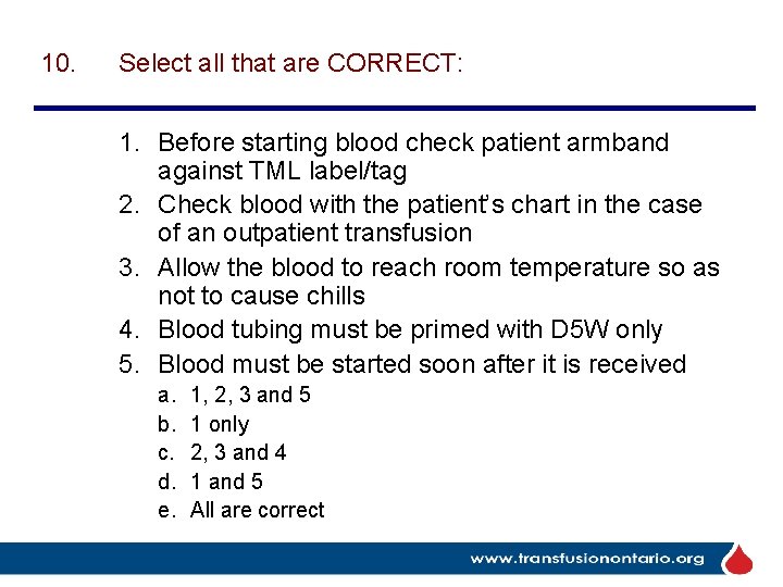 10. Select all that are CORRECT: 1. Before starting blood check patient armband against