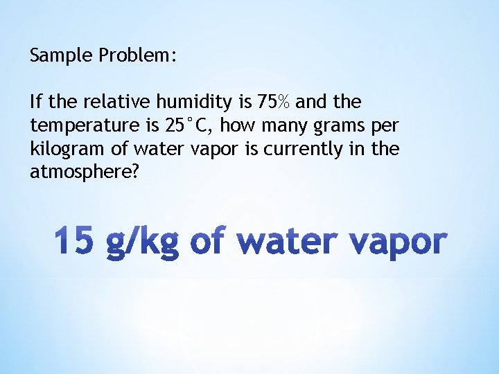 Sample Problem: If the relative humidity is 75% and the temperature is 25°C, how