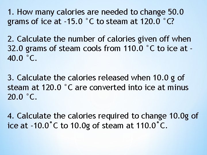 1. How many calories are needed to change 50. 0 grams of ice at