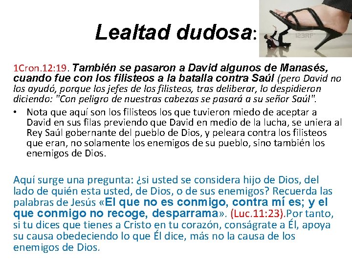 Lealtad dudosa: 1 Cron. 12: 19. También se pasaron a David algunos de Manasés,