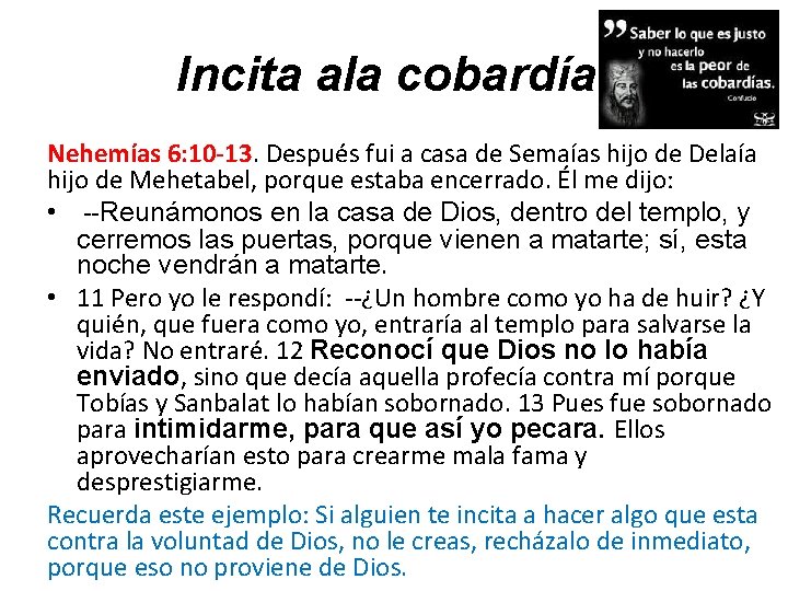 Incita ala cobardía: Nehemías 6: 10 -13. Después fui a casa de Semaías hijo