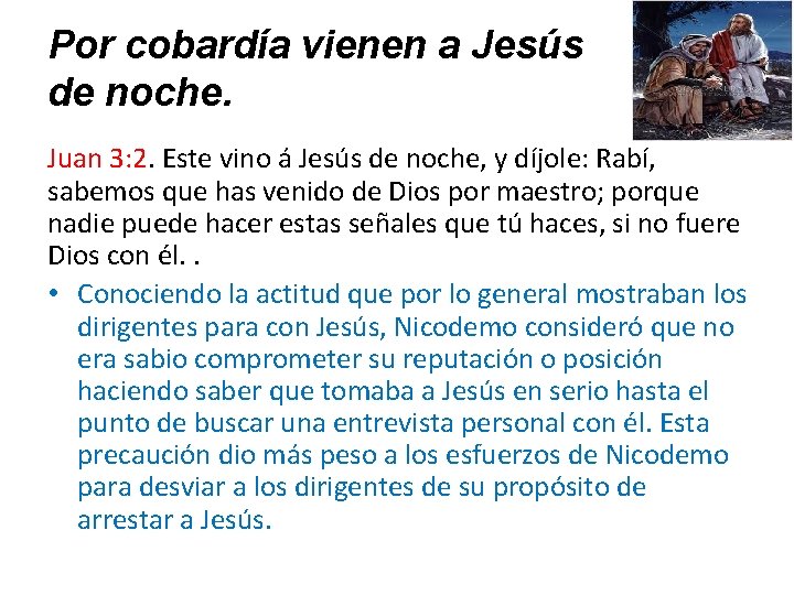 Por cobardía vienen a Jesús de noche. Juan 3: 2. Este vino á Jesús