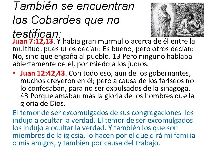 También se encuentran los Cobardes que no testifican: Juan 7: 12, 13. Y había
