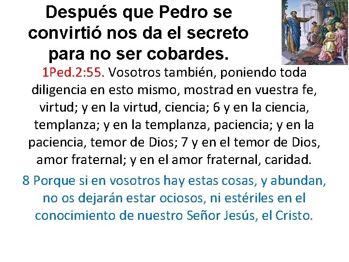 Después que Pedro se convirtió nos da el secreto para no ser cobardes. 1