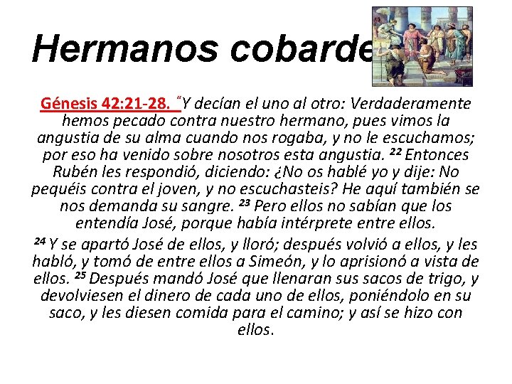 Hermanos cobardes: Génesis 42: 21 -28. “Y decían el uno al otro: Verdaderamente hemos