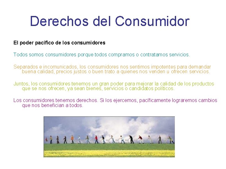 Derechos del Consumidor El poder pacífico de los consumidores Todos somos consumidores porque todos