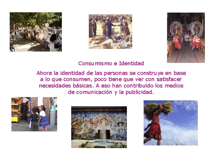 Consumismo e Identidad Ahora la identidad de las personas se construye en base a