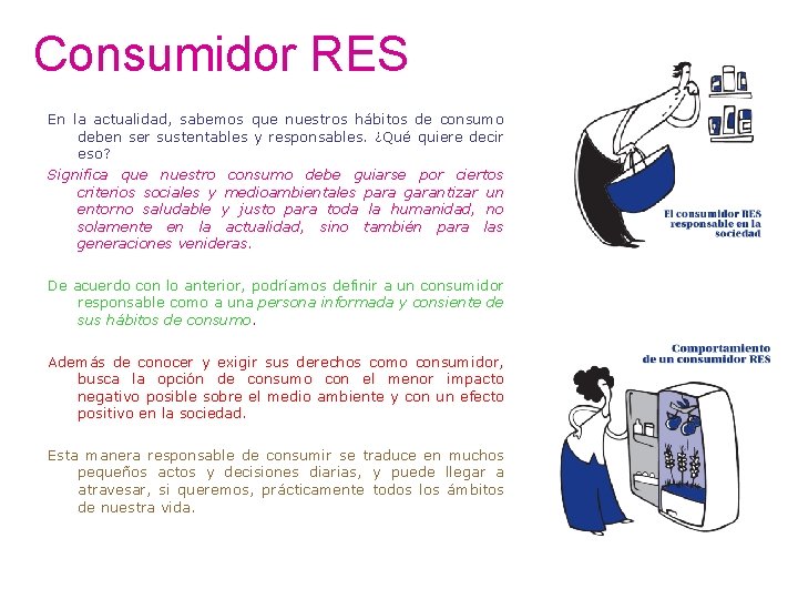 Consumidor RES En la actualidad, sabemos que nuestros hábitos de consumo deben ser sustentables