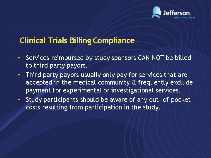 Clinical Trials Billing Compliance • Services reimbursed by study sponsors CAN NOT be billed
