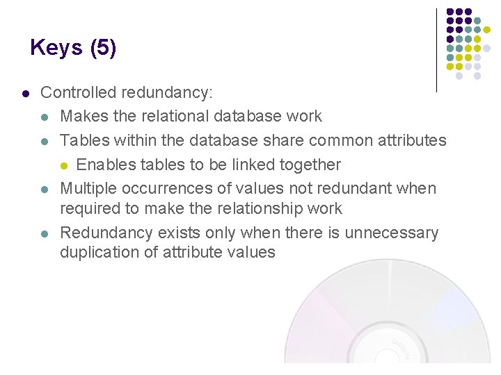 Keys (5) l Controlled redundancy: l Makes the relational database work l Tables within