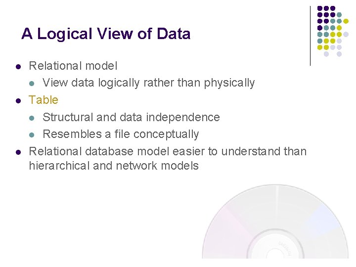 A Logical View of Data l l l Relational model l View data logically