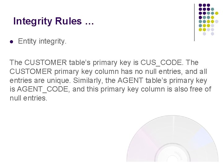 Integrity Rules … l Entity integrity. The CUSTOMER table’s primary key is CUS_CODE. The