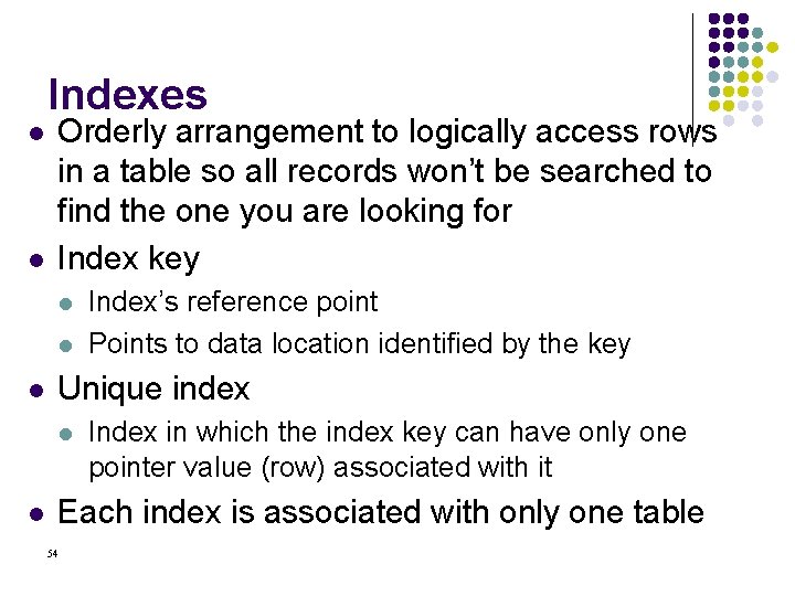 Indexes l l Orderly arrangement to logically access rows in a table so all