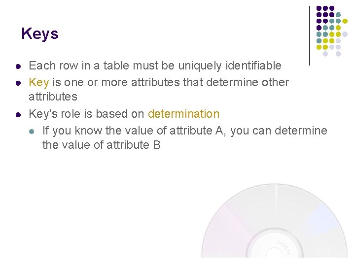 Keys l l l Each row in a table must be uniquely identifiable Key