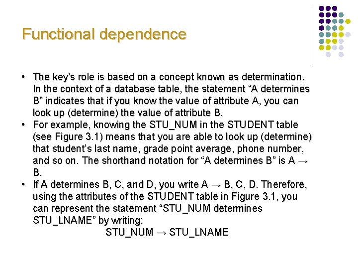 Functional dependence • The key’s role is based on a concept known as determination.