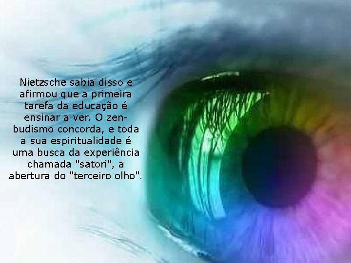 Nietzsche sabia disso e afirmou que a primeira tarefa da educação é ensinar a