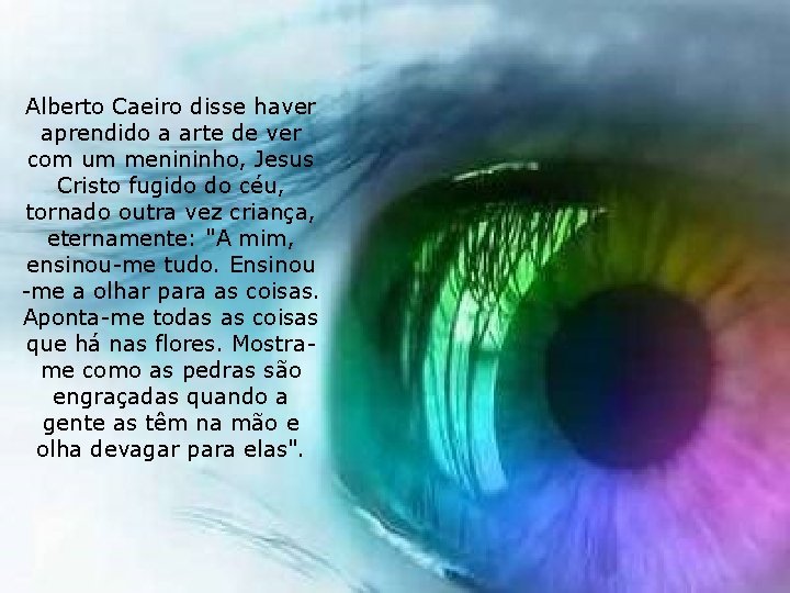 Alberto Caeiro disse haver aprendido a arte de ver com um menininho, Jesus Cristo
