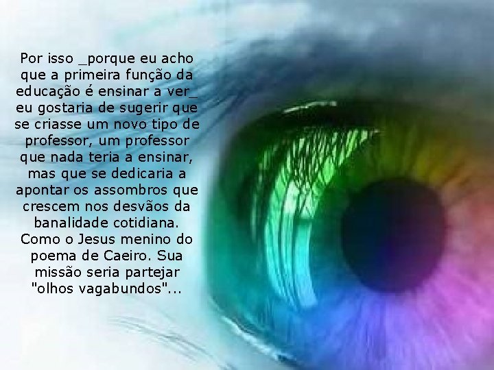 Por isso _porque eu acho que a primeira função da educação é ensinar a