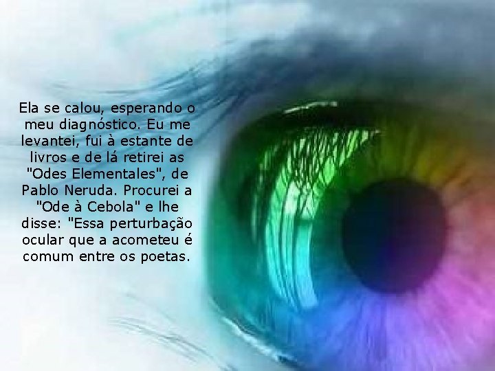 Ela se calou, esperando o meu diagnóstico. Eu me levantei, fui à estante de