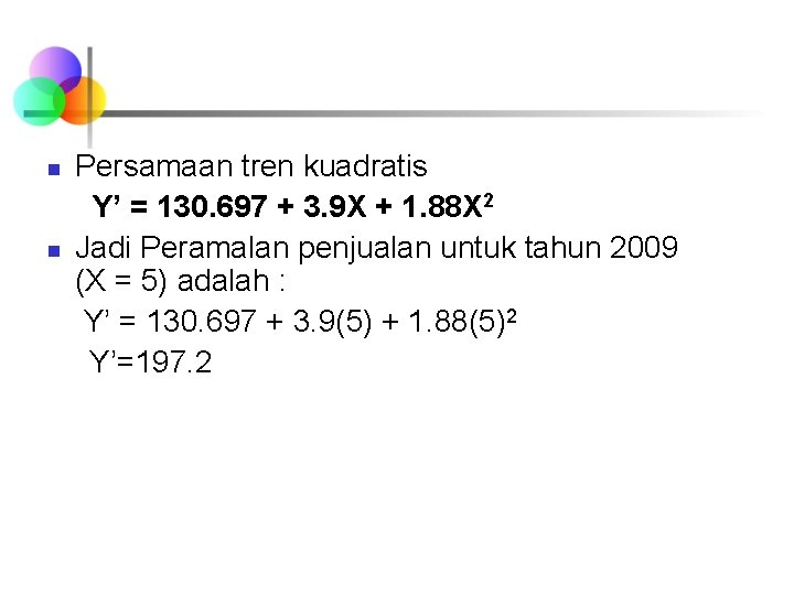 n n Persamaan tren kuadratis Y’ = 130. 697 + 3. 9 X +