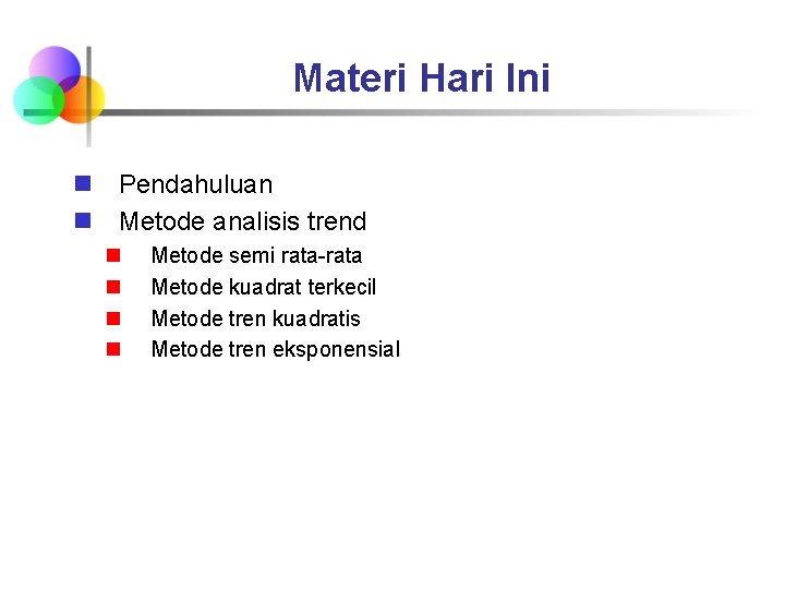 Materi Hari Ini n Pendahuluan n Metode analisis trend n n Metode semi rata-rata