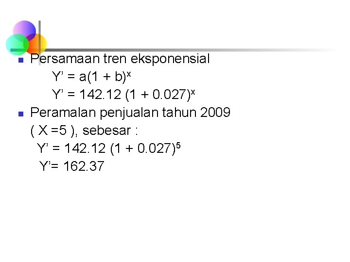 n n Persamaan tren eksponensial Y’ = a(1 + b)x Y’ = 142. 12