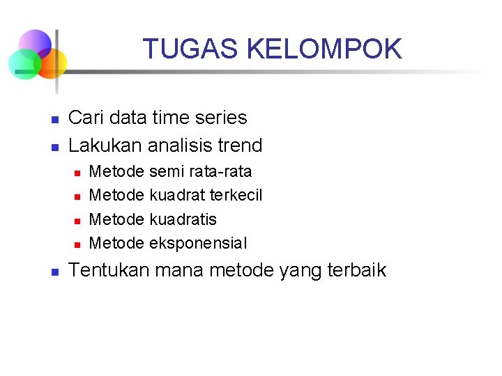 TUGAS KELOMPOK n n Cari data time series Lakukan analisis trend n n n