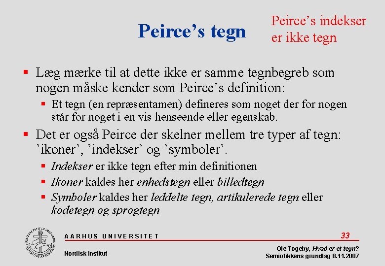 Peirce’s tegn Peirce’s indekser er ikke tegn Læg mærke til at dette ikke er
