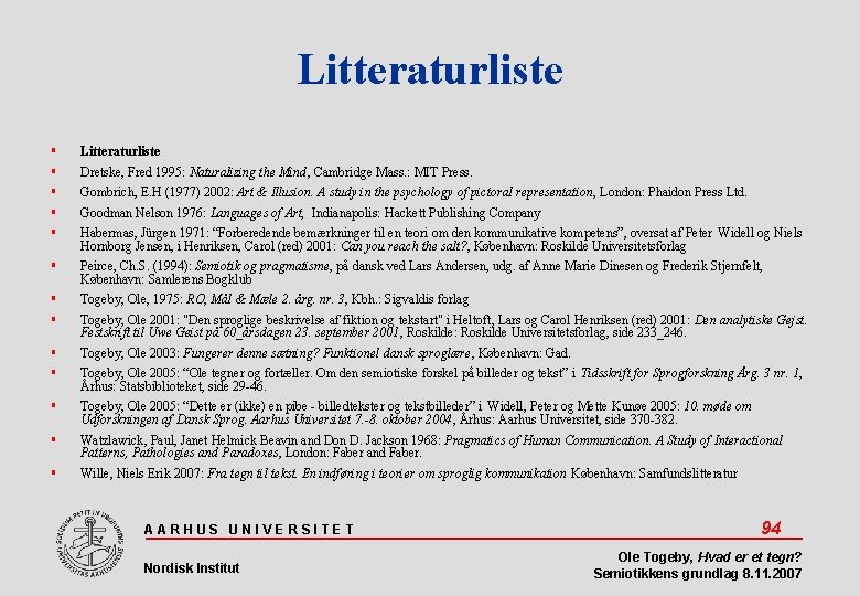 Litteraturliste Peirce, Ch. S. (1994): Semiotik og pragmatisme, på dansk ved Lars Andersen, udg.