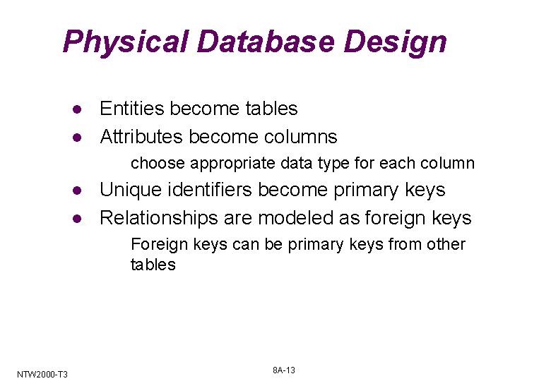 Physical Database Design l l Entities become tables Attributes become columns choose appropriate data