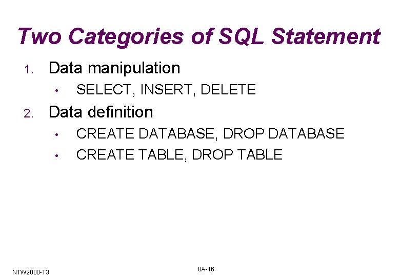 Two Categories of SQL Statement 1. Data manipulation • 2. SELECT, INSERT, DELETE Data Two Categories of SQL Statement 1. Data manipulation • 2. SELECT, INSERT, DELETE Data