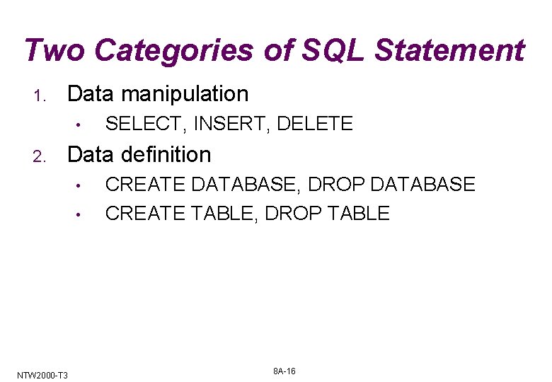 Two Categories of SQL Statement 1. Data manipulation • 2. SELECT, INSERT, DELETE Data