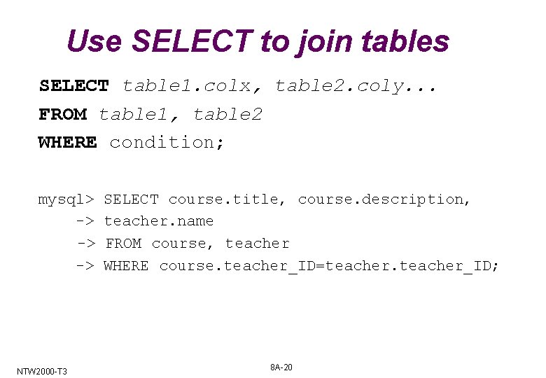 Use SELECT to join tables SELECT table 1. colx, table 2. coly. . . Use SELECT to join tables SELECT table 1. colx, table 2. coly. . .