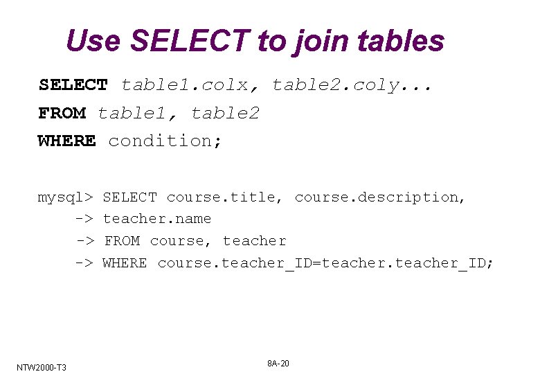 Use SELECT to join tables SELECT table 1. colx, table 2. coly. . .