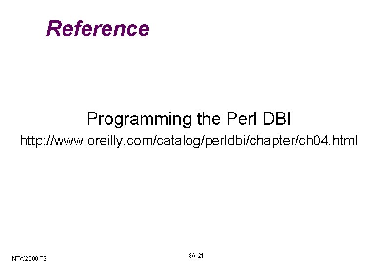 Reference Programming the Perl DBI http: //www. oreilly. com/catalog/perldbi/chapter/ch 04. html NTW 2000 -T