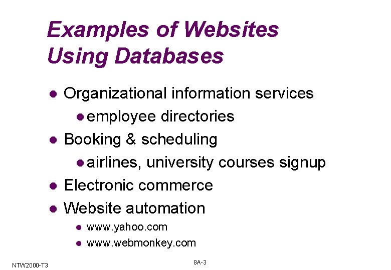 Examples of Websites Using Databases l l Organizational information services l employee directories Booking Examples of Websites Using Databases l l Organizational information services l employee directories Booking