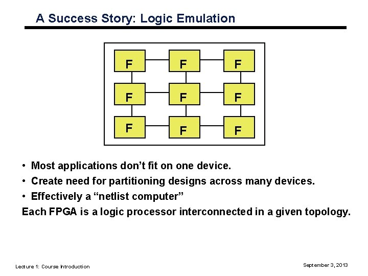 A Success Story: Logic Emulation F F F F F • Most applications don’t