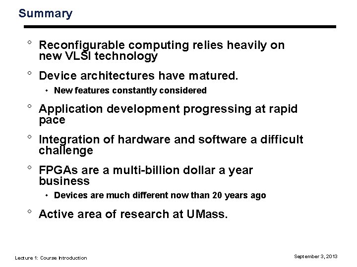 Summary ° Reconfigurable computing relies heavily on new VLSI technology ° Device architectures have
